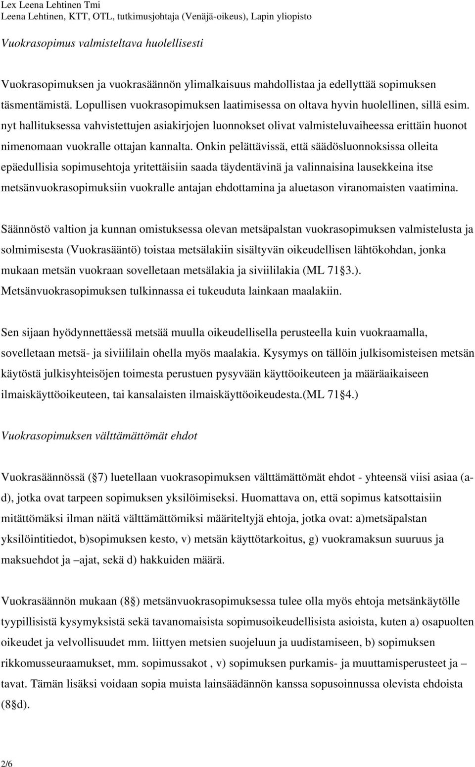 nyt hallituksessa vahvistettujen asiakirjojen luonnokset olivat valmisteluvaiheessa erittäin huonot nimenomaan vuokralle ottajan kannalta.