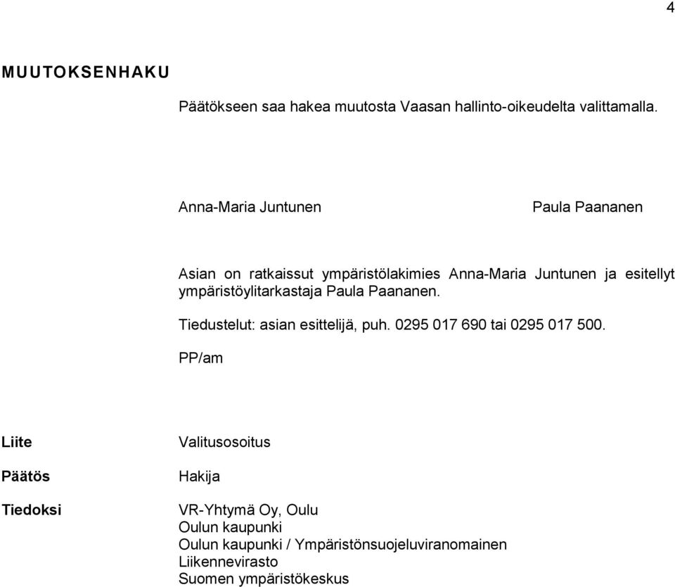 ympäristöylitarkastaja Paula Paananen. Tiedustelut: asian esittelijä, puh. 0295 017 690 tai 0295 017 500.