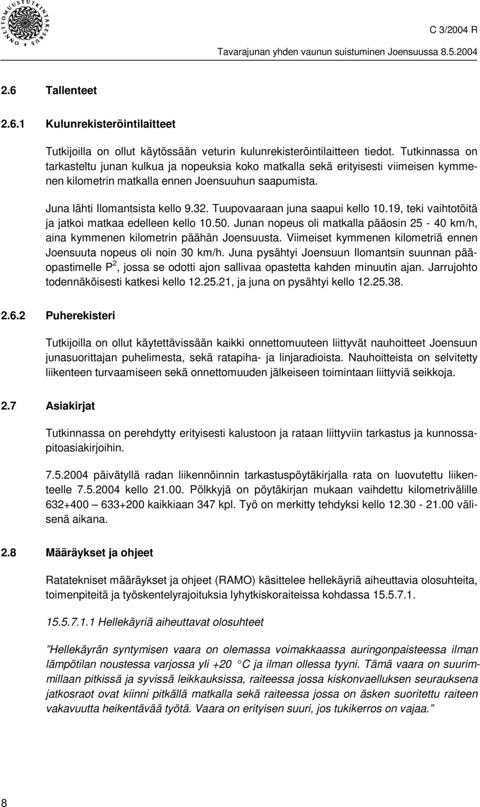 Tuupovaaraan juna saapui kello 10.19, teki vaihtotöitä ja jatkoi matkaa edelleen kello 10.50. Junan nopeus oli matkalla pääosin 25-40 km/h, aina kymmenen kilometrin päähän Joensuusta.