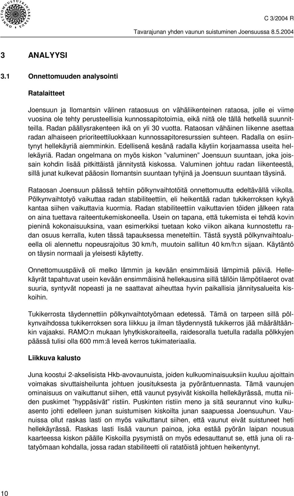 hetkellä suunnitteilla. Radan päällysrakenteen ikä on yli 30 vuotta. Rataosan vähäinen liikenne asettaa radan alhaiseen prioriteettiluokkaan kunnossapitoresurssien suhteen.