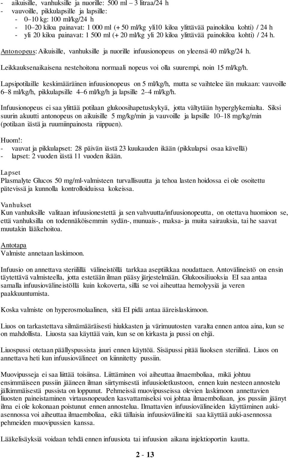 Antonopeus: Aikuisille, vanhuksille ja nuorille infuusionopeus on yleensä 40 ml/kg/24 h. Leikkauksenaikaisena nestehoitona normaali nopeus voi olla suurempi, noin 15 ml/kg/h.