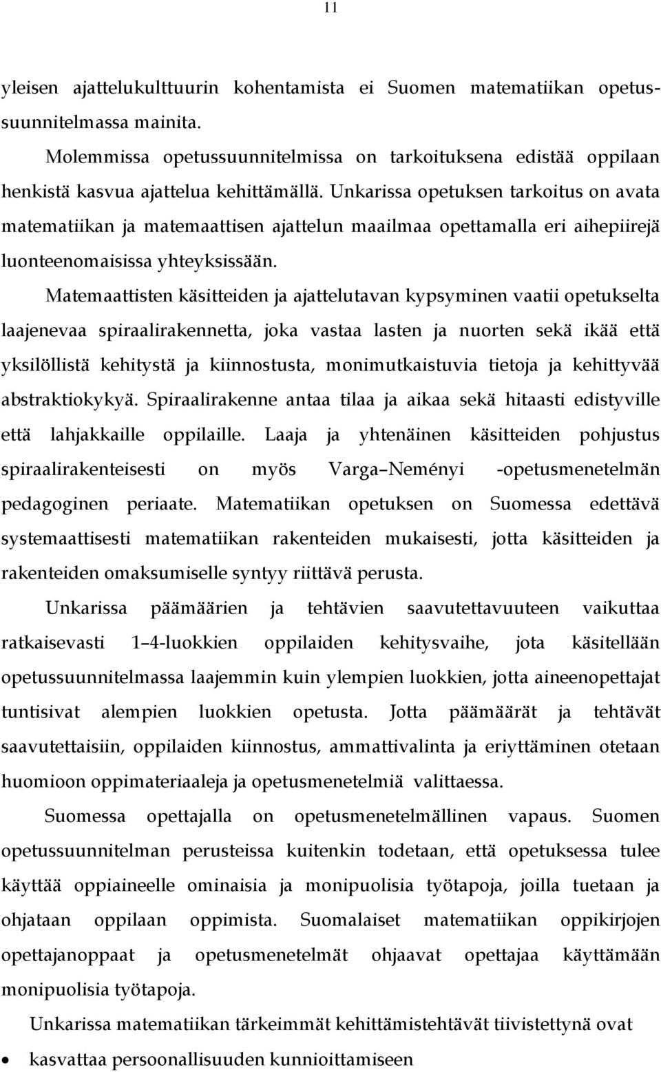 Unkarissa opetuksen tarkoitus on avata matematiikan ja matemaattisen ajattelun maailmaa opettamalla eri aihepiirejä luonteenomaisissa yhteyksissään.