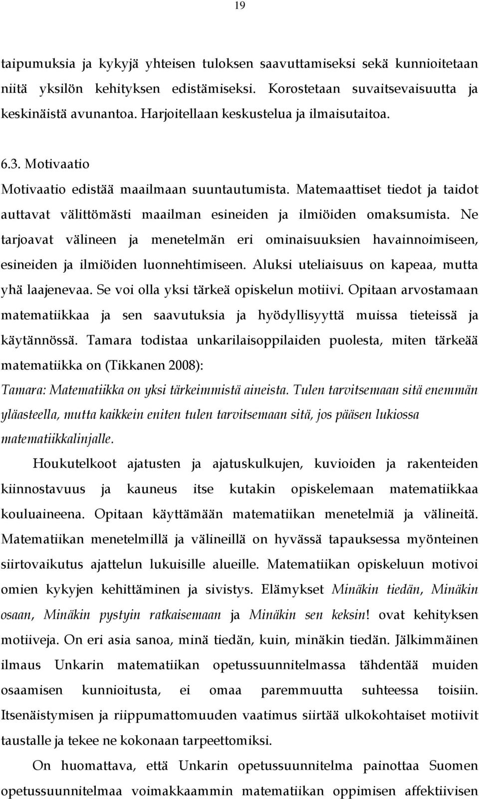 Matemaattiset tiedot ja taidot auttavat välittömästi maailman esineiden ja ilmiöiden omaksumista.