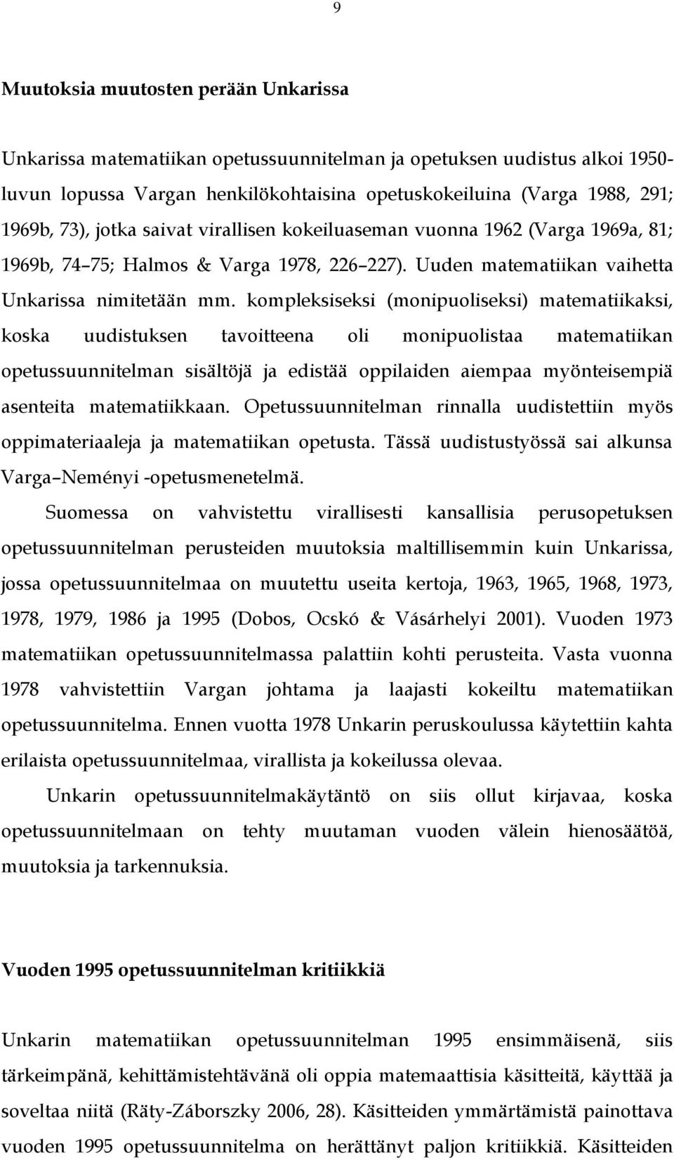 kompleksiseksi (monipuoliseksi) matematiikaksi, koska uudistuksen tavoitteena oli monipuolistaa matematiikan opetussuunnitelman sisältöjä ja edistää oppilaiden aiempaa myönteisempiä asenteita