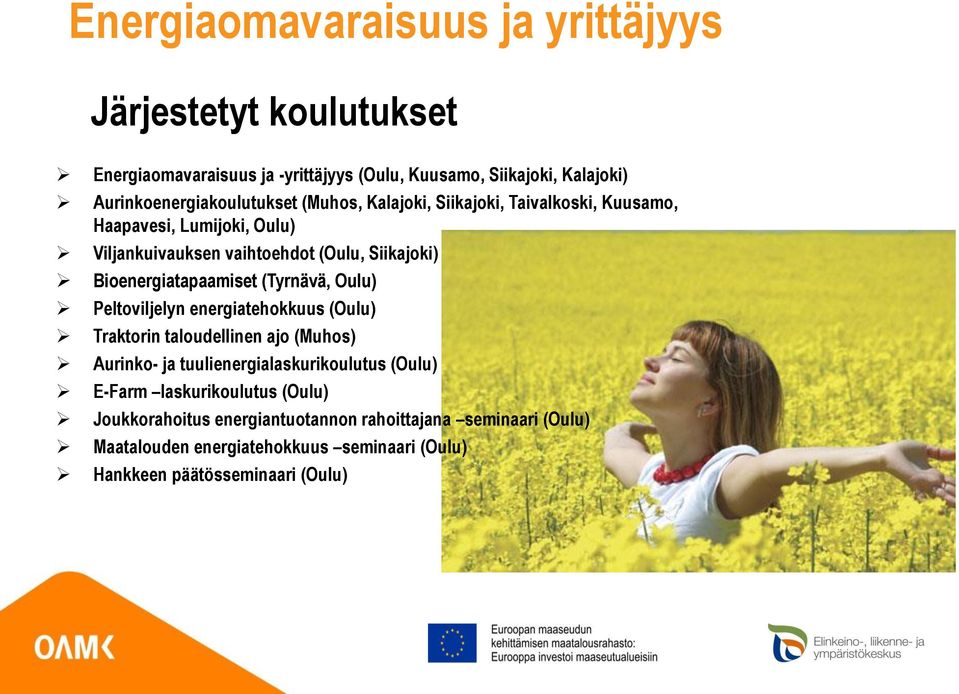 Bioenergiatapaamiset (Tyrnävä, Oulu) Peltoviljelyn energiatehokkuus (Oulu) Traktorin taloudellinen ajo (Muhos) Aurinko- ja tuulienergialaskurikoulutus