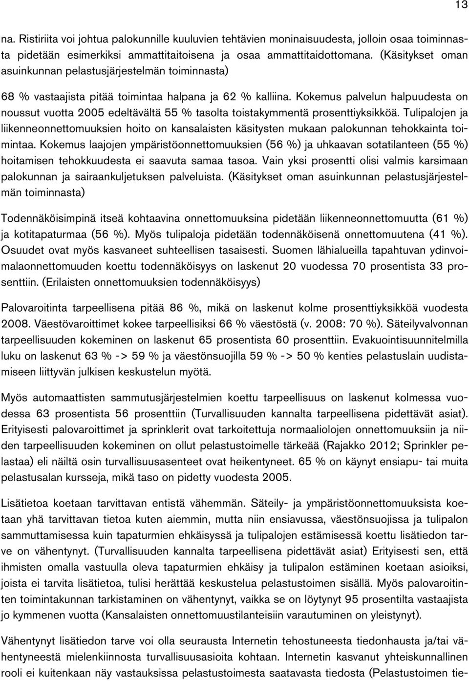 Kokemus palvelun halpuudesta on noussut vuotta 2005 edeltävältä 55 % tasolta toistakymmentä prosenttiyksikköä.