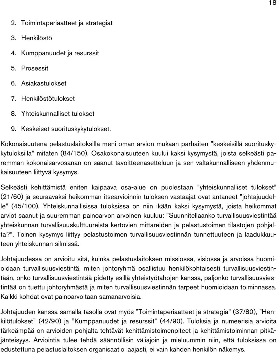 Osakokonaisuuteen kuului kaksi kysymystä, joista selkeästi paremman kokonaisarvosanan on saanut tavoitteenasetteluun ja sen valtakunnalliseen yhdenmukaisuuteen liittyvä kysymys.