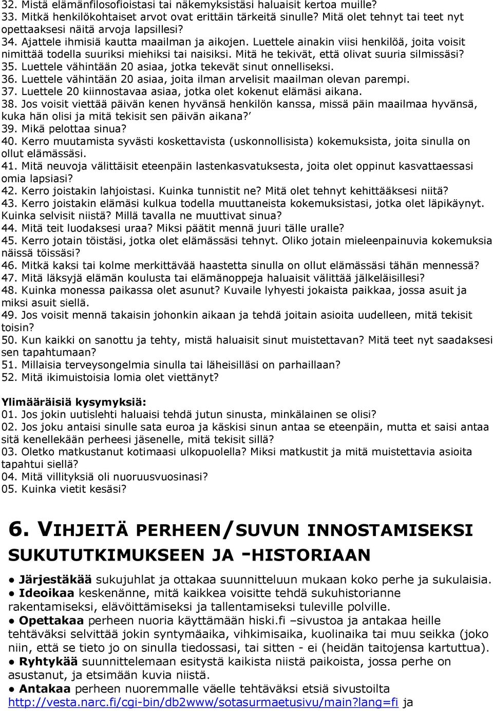 Luettele ainakin viisi henkilöä, joita voisit nimittää todella suuriksi miehiksi tai naisiksi. Mitä he tekivät, että olivat suuria silmissäsi? 35.