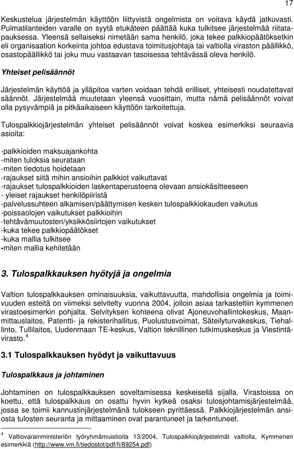 vastaavan tasoisessa tehtävässä oleva henkilö. Yhteiset pelisäännöt Järjestelmän käyttöä ja ylläpitoa varten voidaan tehdä erilliset, yhteisesti noudatettavat säännöt.