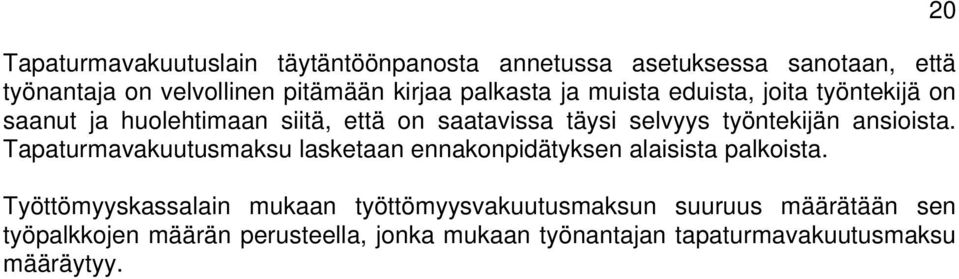 ansioista. Tapaturmavakuutusmaksu lasketaan ennakonpidätyksen alaisista palkoista.