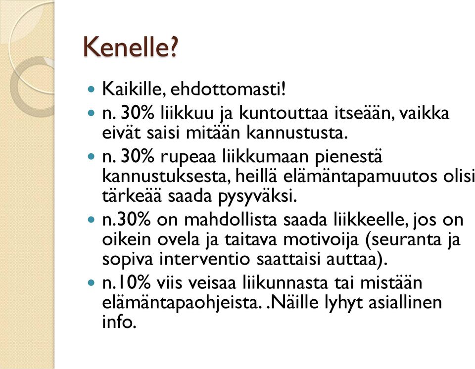 30% on mahdollista saada liikkeelle, jos on oikein ovela ja taitava motivoija (seuranta ja sopiva interventio