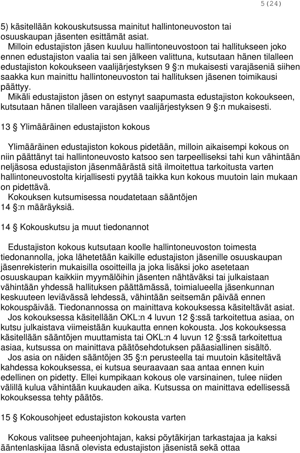 :n mukaisesti varajäseniä siihen saakka kun mainittu hallintoneuvoston tai hallituksen jäsenen toimikausi päättyy.