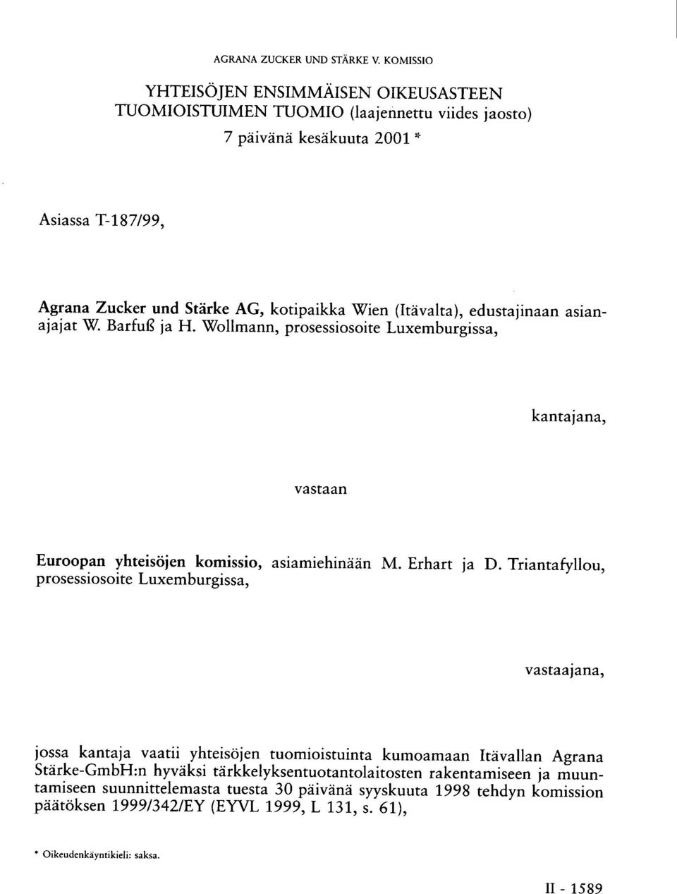 (Itävalta), edustajinaan asianajajat W. Barfuß ja H. Wollmann, prosessiosoite Luxemburgissa, kantajana, vastaan Euroopan yhteisöjen komissio, asiamiehinään M. Erhart ja D.