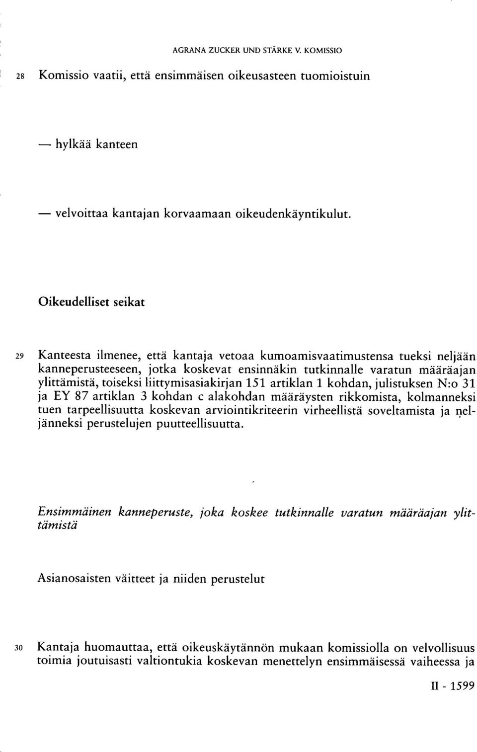 liittymisasiakirjan 151 artiklan 1 kohdan, julistuksen N:o 31 ja EY 87 artiklan 3 kohdan c alakohdan määräysten rikkomista, kolmanneksi tuen tarpeellisuutta koskevan arviointikriteerin virheellistä