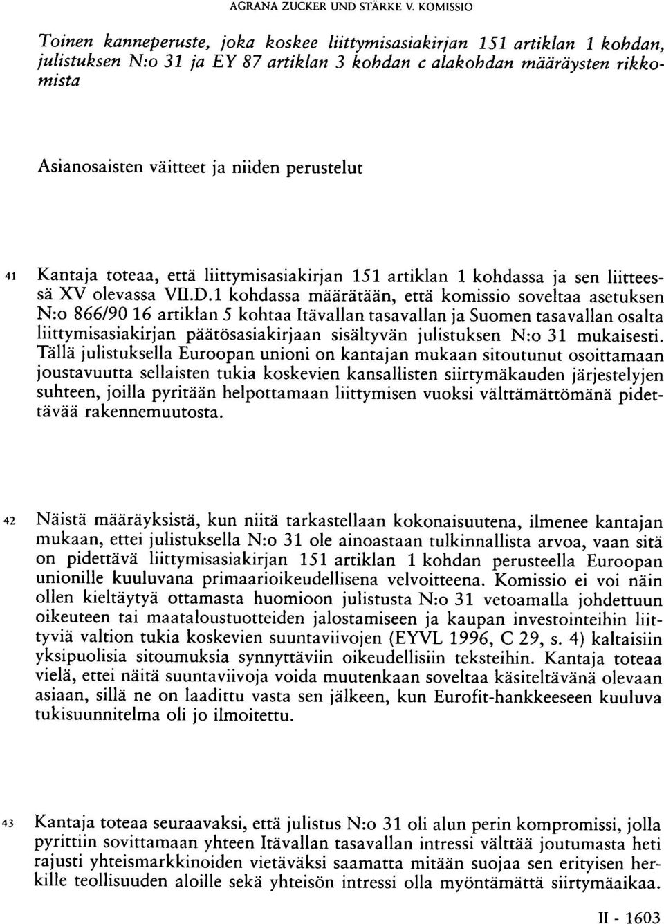 perustelut 41 Kantaja toteaa, että liittymisasiakirjan 151 artiklan 1 kohdassa ja sen liitteessä XV olevassa VII.D.