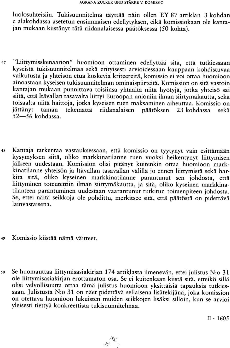 47 "Liittymisskenaarion" huomioon ottaminen edellyttää sitä, että tutkiessaan kyseistä tukisuunnitelmaa sekä erityisesti arvioidessaan kauppaan kohdistuvaa vaikutusta ja yhteisön etua koskevia