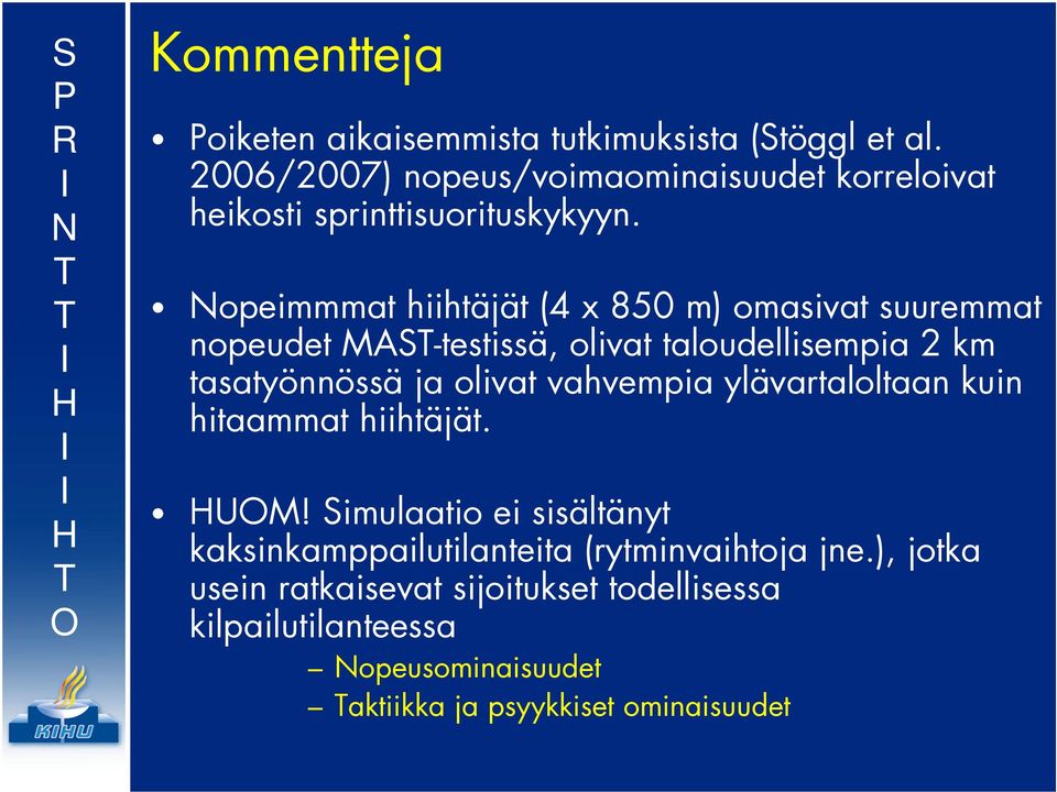 opeimmmat hiihtäjät (4 x 850 m) omasivat suuremmat nopeudet MAS-testissä, olivat taloudellisempia 2 km tasatyönnössä ja olivat