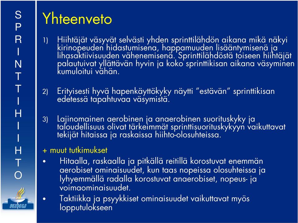 2) Erityisesti hyvä hapenkäyttökyky näytti estävän sprinttikisan edetessä tapahtuvaa väsymistä.