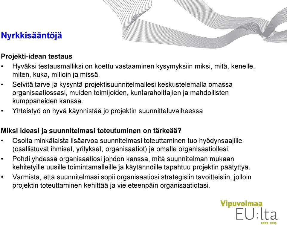 Yhteistyö on hyvä käynnistää jo projektin suunnitteluvaiheessa Miksi ideasi ja suunnitelmasi toteutuminen on tärkeää?