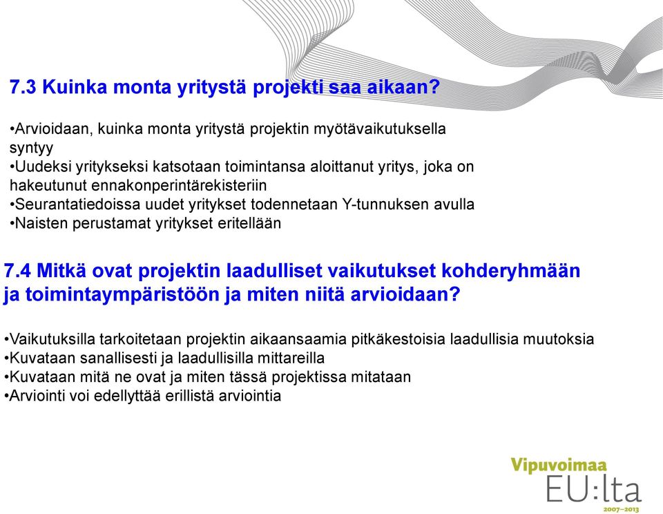 ennakonperintärekisteriin Seurantatiedoissa uudet yritykset todennetaan Y-tunnuksen avulla Naisten perustamat yritykset eritellään 7.