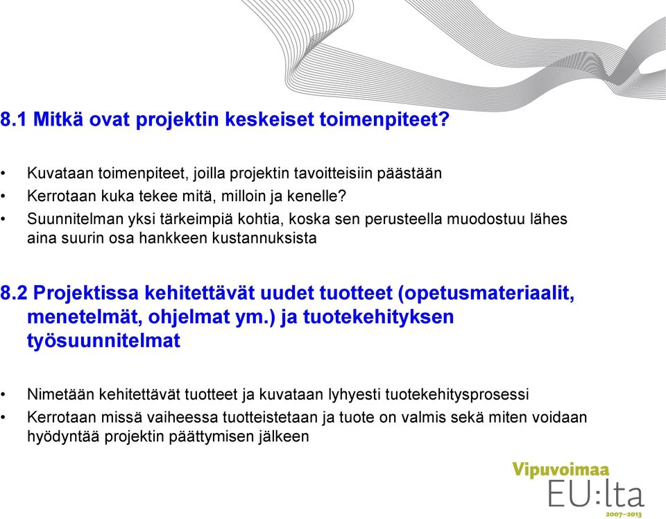Suunnitelman yksi tärkeimpiä kohtia, koska sen perusteella muodostuu lähes aina suurin osa hankkeen kustannuksista 8.