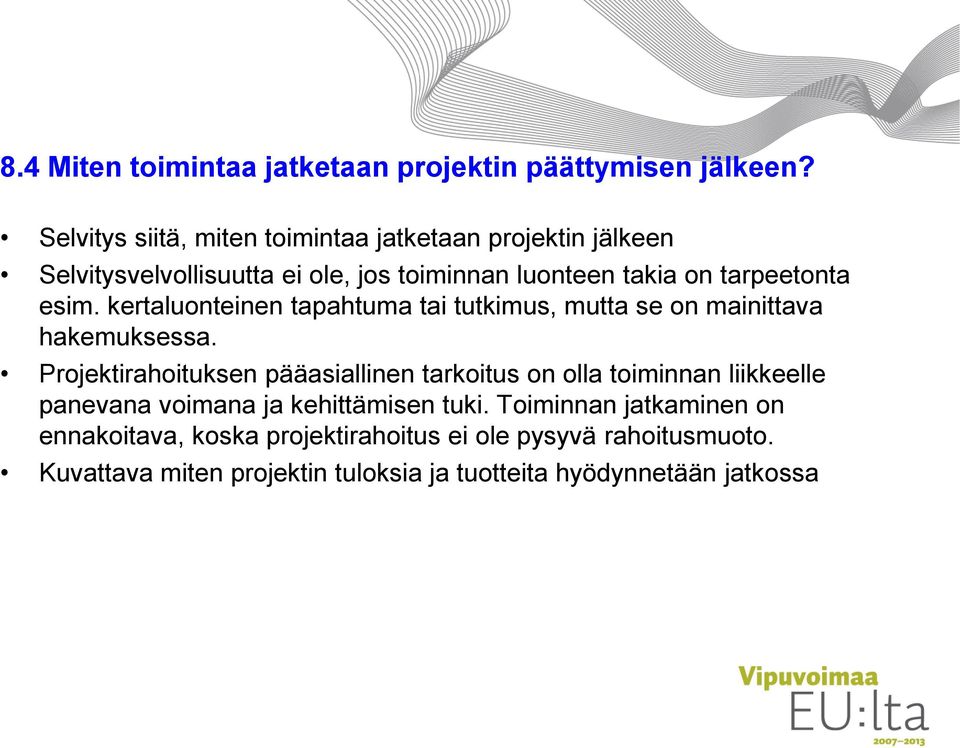 esim. kertaluonteinen tapahtuma tai tutkimus, mutta se on mainittava hakemuksessa.