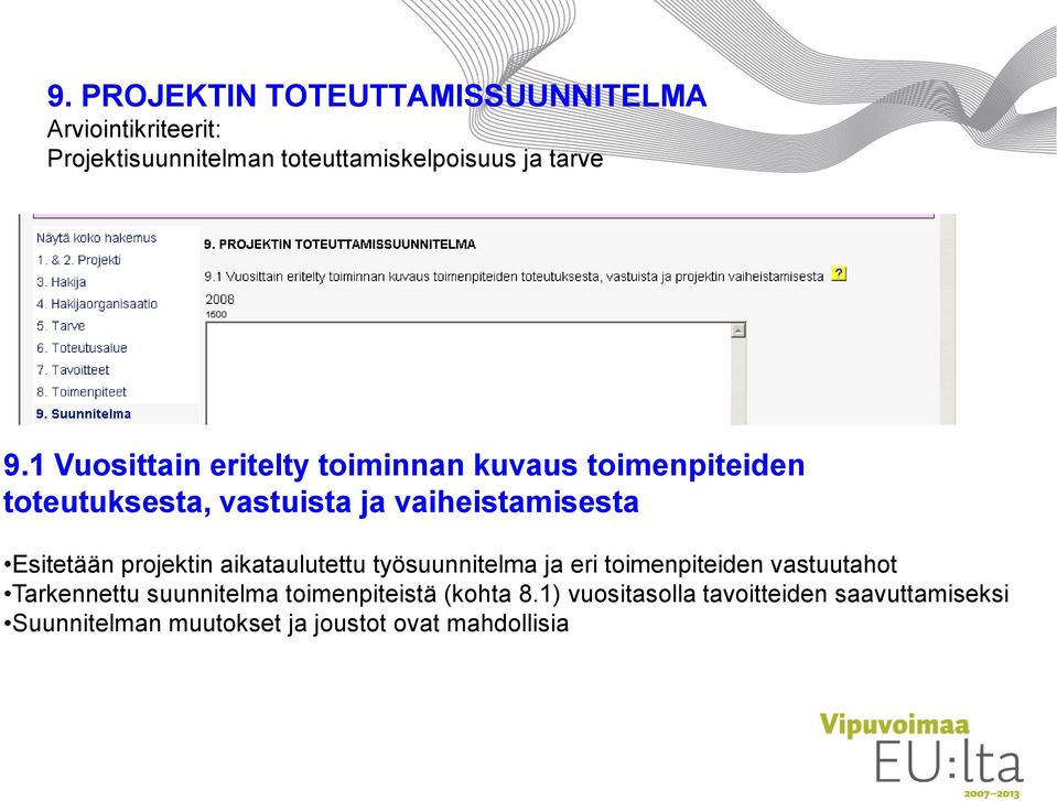 Esitetään projektin aikataulutettu työsuunnitelma ja eri toimenpiteiden vastuutahot Tarkennettu suunnitelma