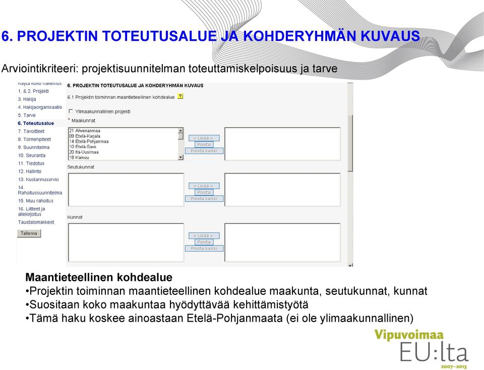 Projektin toiminnan maantieteellinen kohdealue maakunta, seutukunnat, kunnat Suositaan