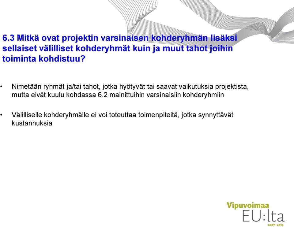 Nimetään ryhmät ja/tai tahot, jotka hyötyvät tai saavat vaikutuksia projektista, mutta eivät