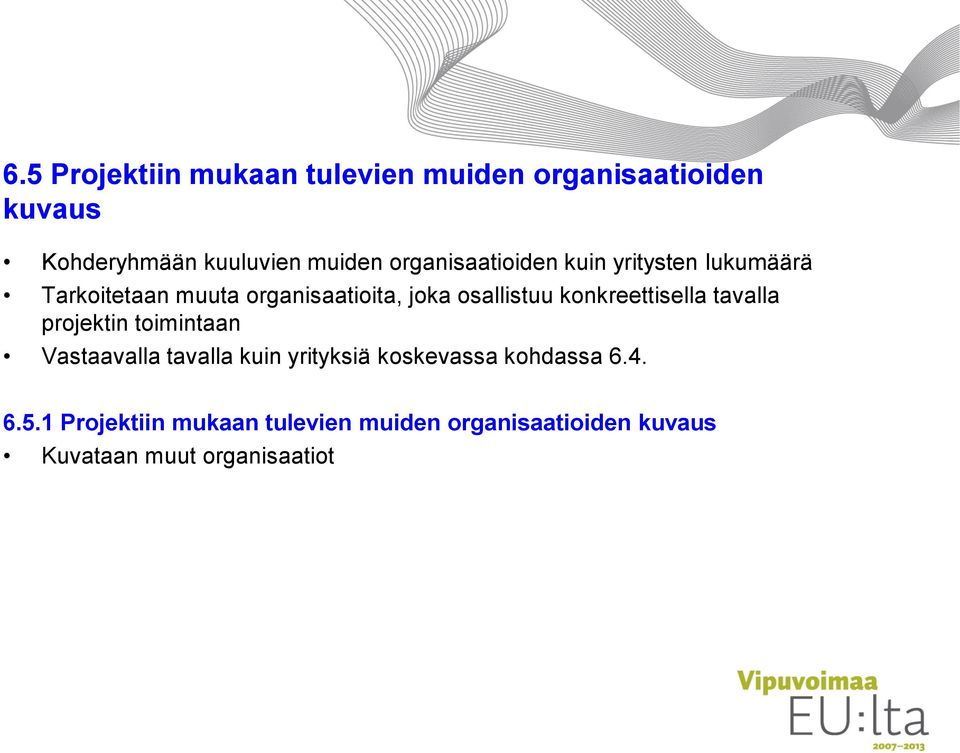 konkreettisella tavalla projektin toimintaan Vastaavalla tavalla kuin yrityksiä koskevassa