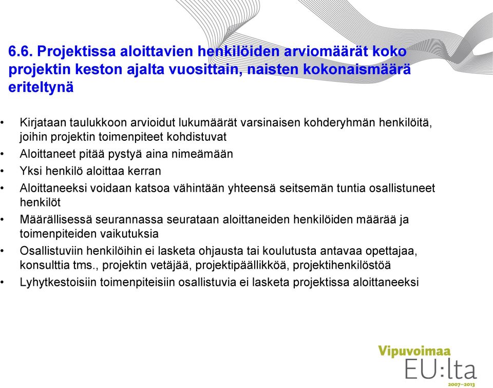 seitsemän tuntia osallistuneet henkilöt Määrällisessä seurannassa seurataan aloittaneiden henkilöiden määrää ja toimenpiteiden vaikutuksia Osallistuviin henkilöihin ei lasketa ohjausta