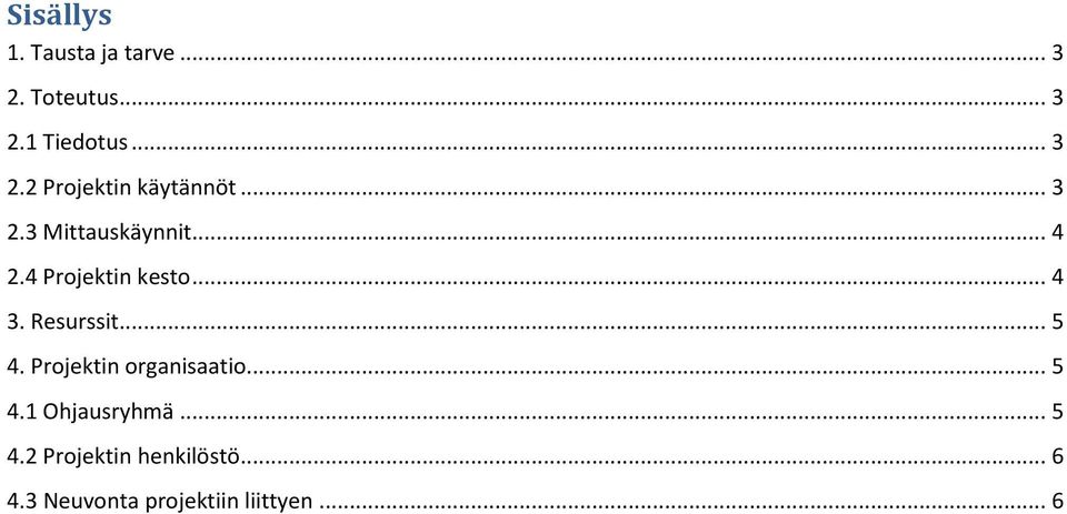 .. 5 4. Projektin organisaatio... 5 4.1 Ohjausryhmä... 5 4.2 Projektin henkilöstö.