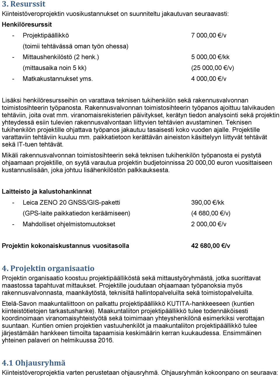 4 000,00 /v Lisäksi henkilöresursseihin on varattava teknisen tukihenkilön sekä rakennusvalvonnan toimistosihteerin työpanosta.