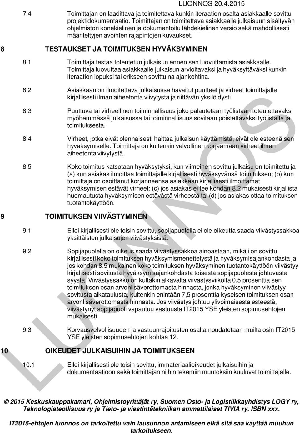 8 TESTAUKSET JA TOIMITUKSEN HYVÄKSYMINEN 8.1 Toimittaja testaa toteutetun julkaisun ennen sen luovuttamista asiakkaalle.