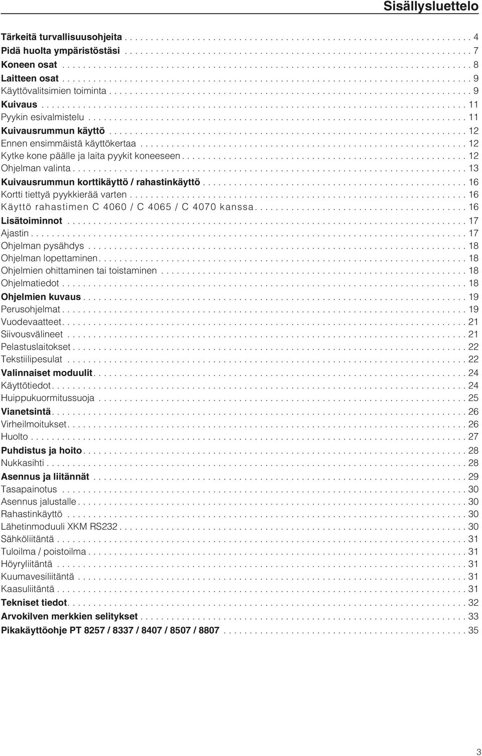 ..16 Käyttö rahastimn C 4060 / C 4065 / C 4070 kanssa...16 Lisätoiminnot...17 jastin...17 Ohjlman pysähdys...18 Ohjlman lopttaminn....18 Ohjlmin ohittaminn tai toistaminn...18 Ohjlmatidot.