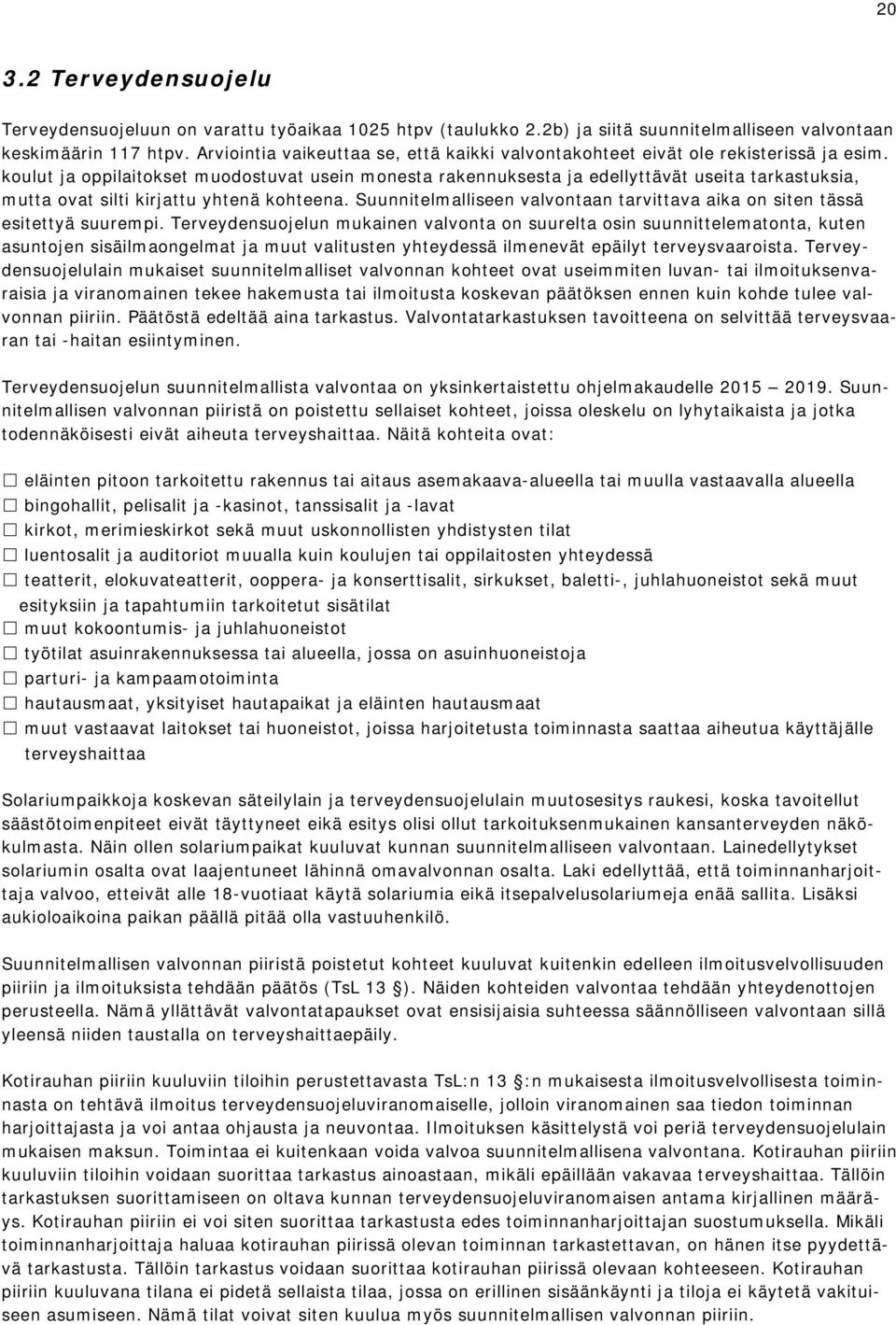 koulut ja oppilaitokset muodostuvat usein monesta rakennuksesta ja edellyttävät useita tarkastuksia, mutta ovat silti kirjattu yhtenä kohteena.