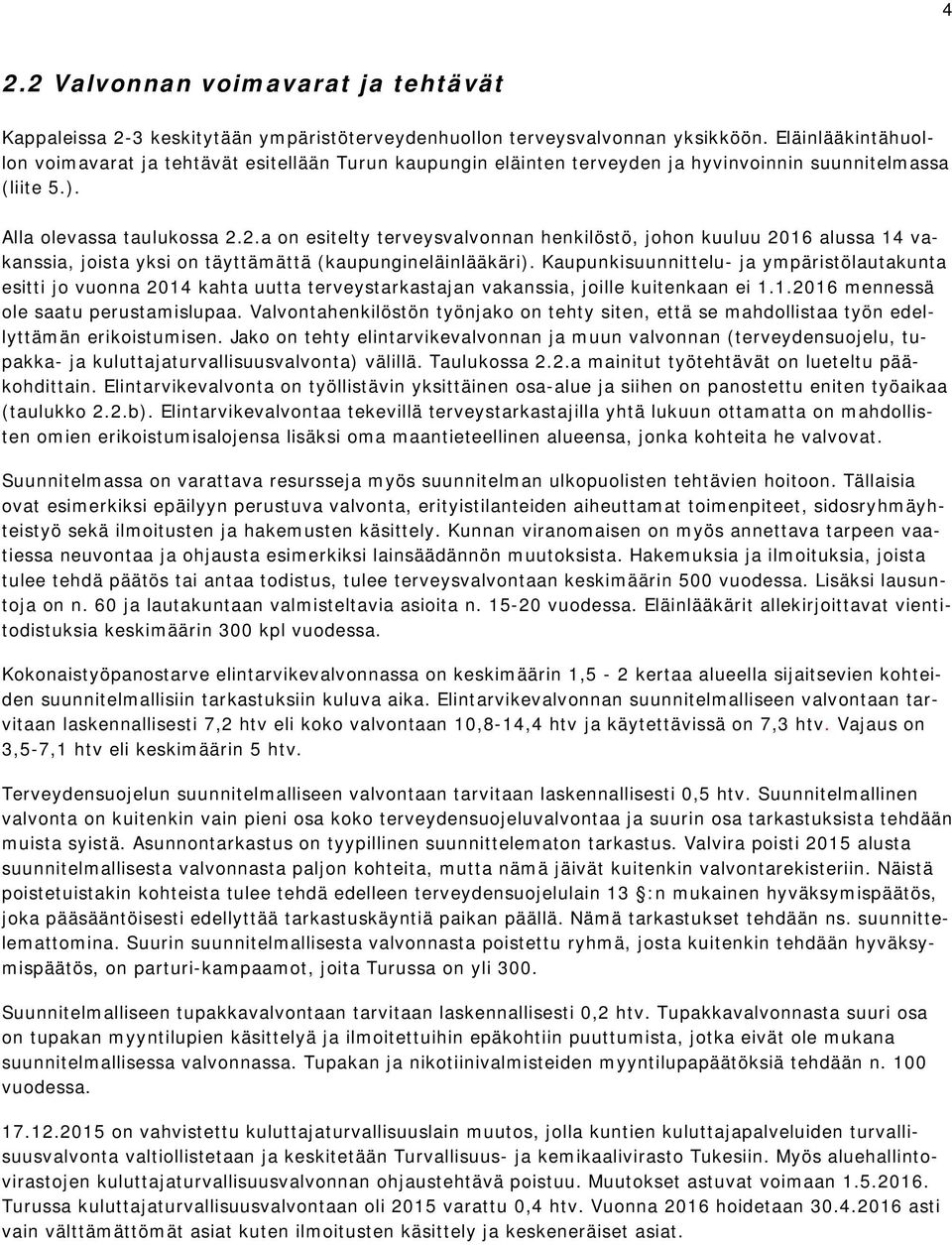 2.a on esitelty terveysvalvonnan henkilöstö, johon kuuluu 2016 alussa 14 vakanssia, joista yksi on täyttämättä (kaupungineläinlääkäri).