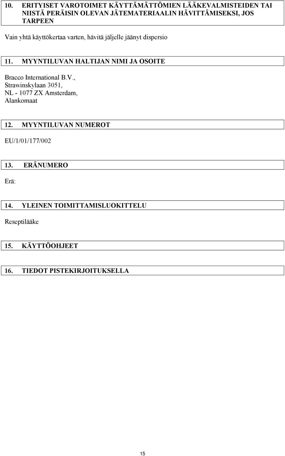 MYYNTILUVAN HALTIJAN NIMI JA OSOITE Bracco International B.V., Strawinskylaan 3051, NL - 1077 ZX Amsterdam, Alankomaat 12.