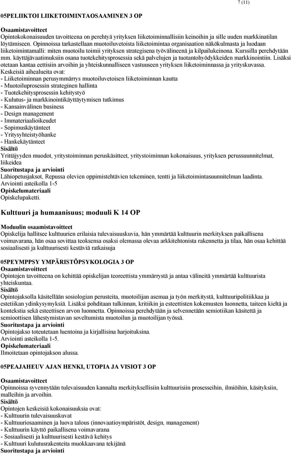 Kurssilla perehdytään mm. käyttäjävaatimuksiin osana tuotekehitysprosessia sekä palvelujen ja tuotantohyödykkeiden markkinointiin.