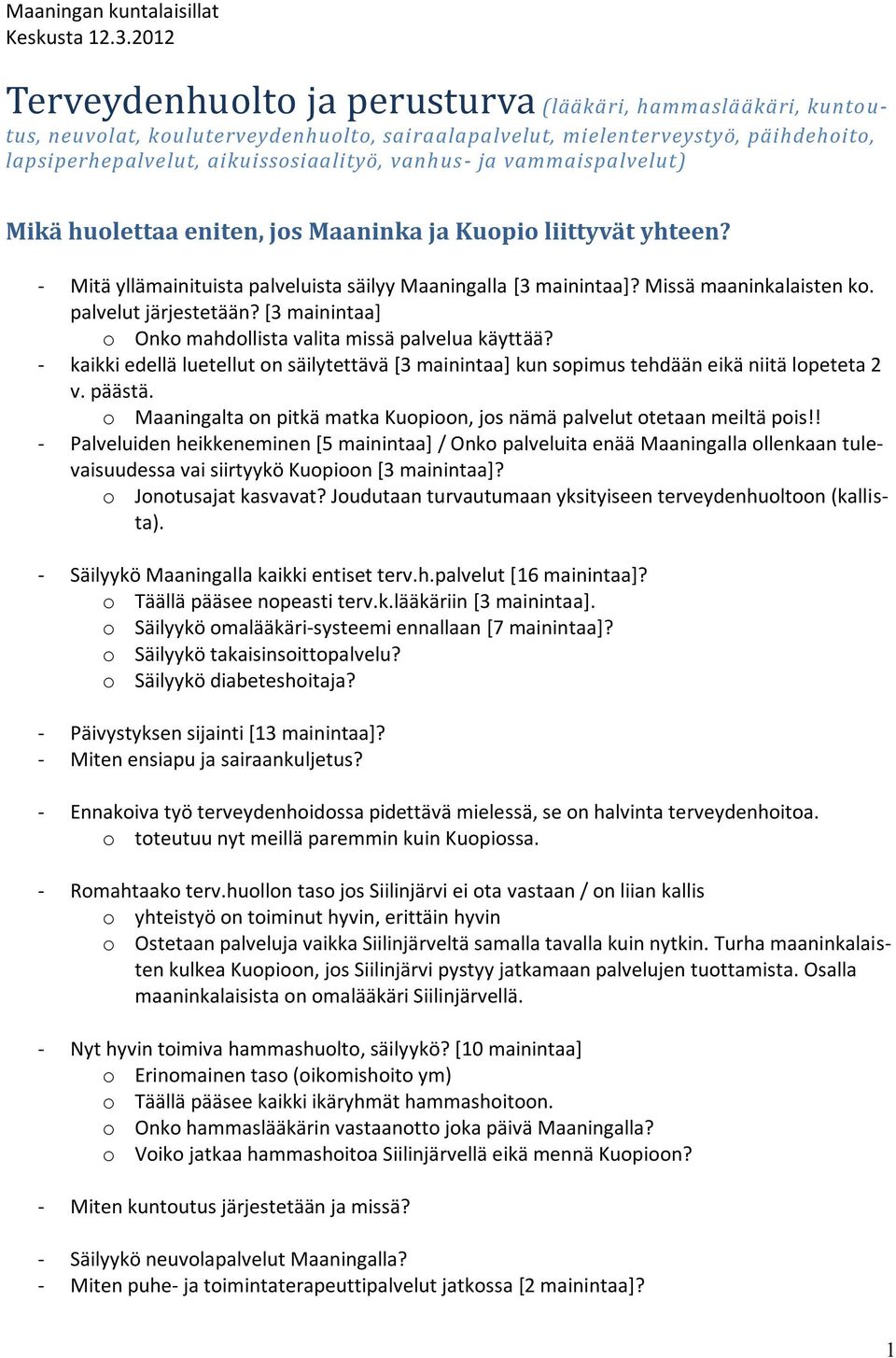 ja vammaispalvelut) Mikä huolettaa eniten, jos Maaninka ja Kuopio liittyvät yhteen? - Mitä yllämainituista palveluista säilyy Maaningalla [3 mainintaa]? Missä maaninkalaisten ko.