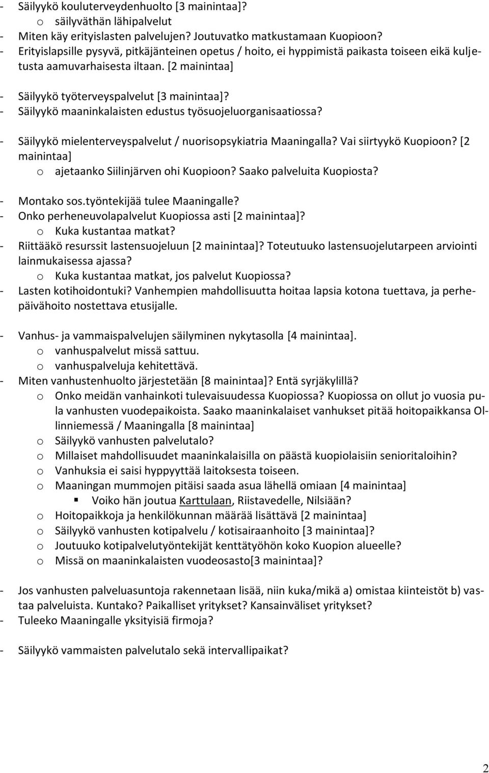 - Säilyykö maaninkalaisten edustus työsuojeluorganisaatiossa? - Säilyykö mielenterveyspalvelut / nuorisopsykiatria Maaningalla? Vai siirtyykö Kuopioon?