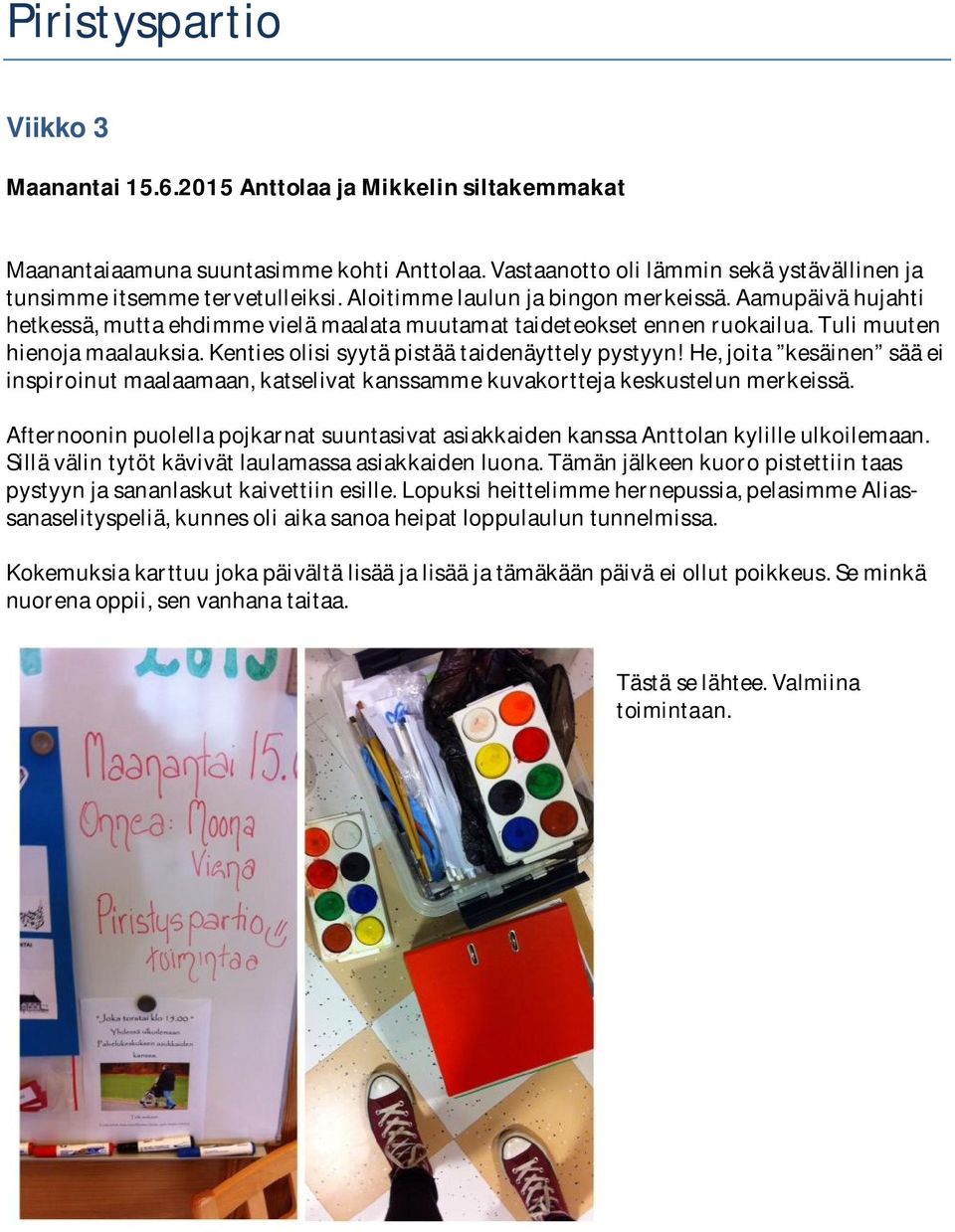 Kenties olisi syytä pistää taidenäyttely pystyyn! He, joita kesäinen sää ei inspiroinut maalaamaan, katselivat kanssamme kuvakortteja keskustelun merkeissä.
