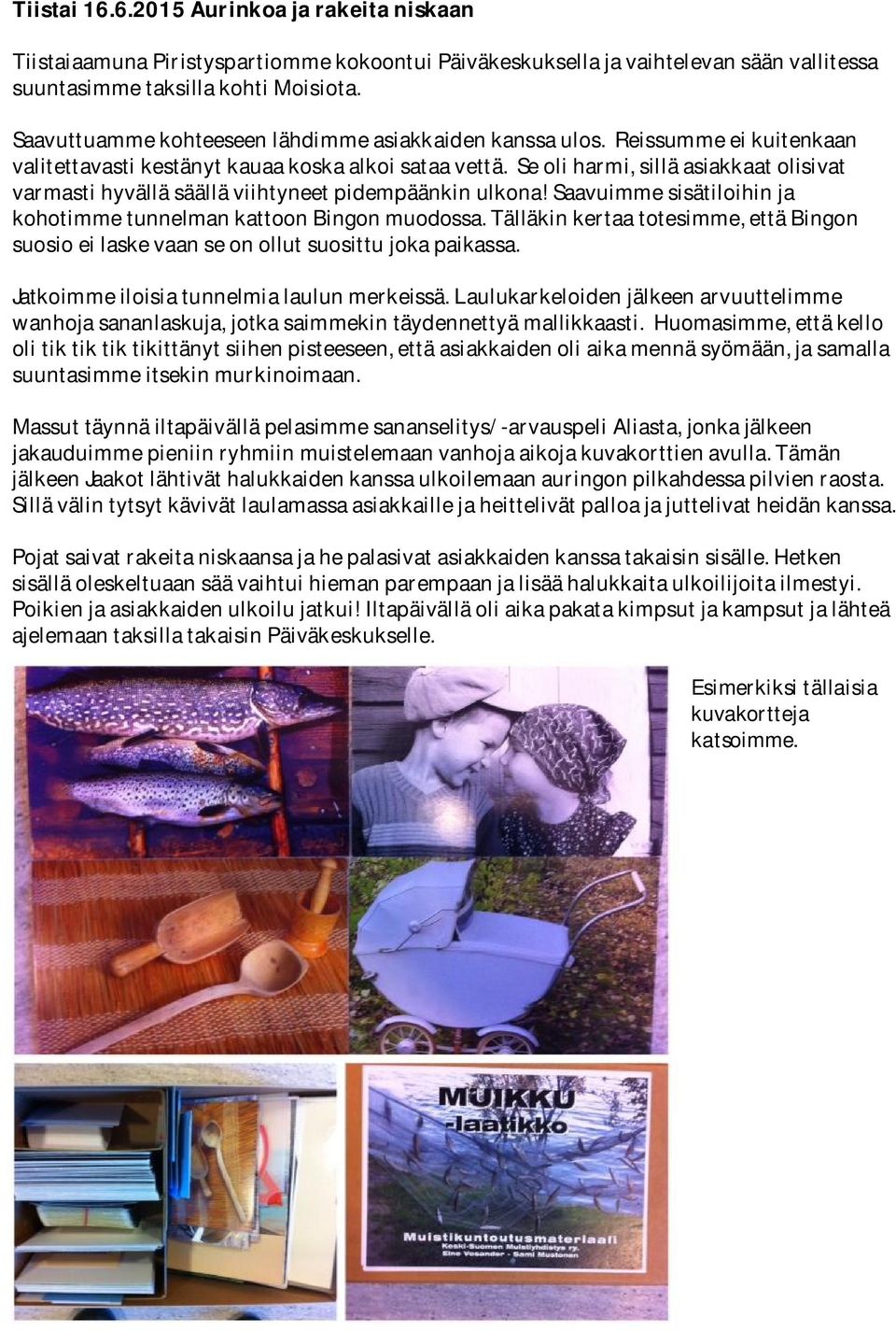 Se oli harmi, sillä asiakkaat olisivat varmasti hyvällä säällä viihtyneet pidempäänkin ulkona! Saavuimme sisätiloihin ja kohotimme tunnelman kattoon Bingon muodossa.
