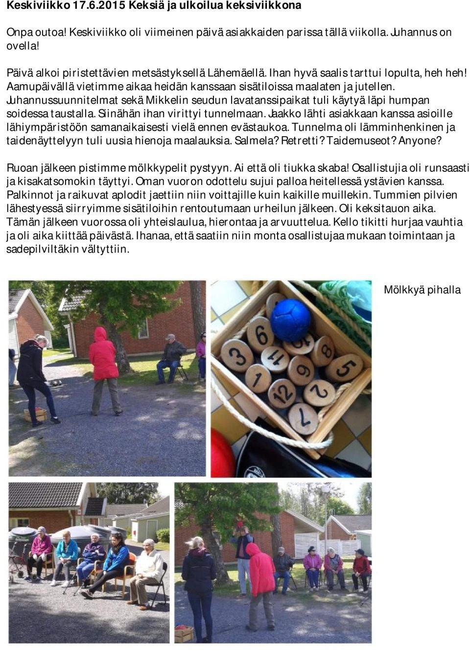 Juhannussuunnitelmat sekä Mikkelin seudun lavatanssipaikat tuli käytyä läpi humpan soidessa taustalla. Siinähän ihan virittyi tunnelmaan.