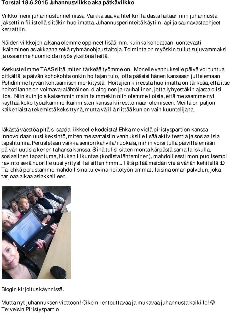 Toiminta on myöskin tullut sujuvammaksi ja osaamme huomioida myös yksilönä heitä. Keskustelimme TAAS siitä, miten tärkeää työmme on.