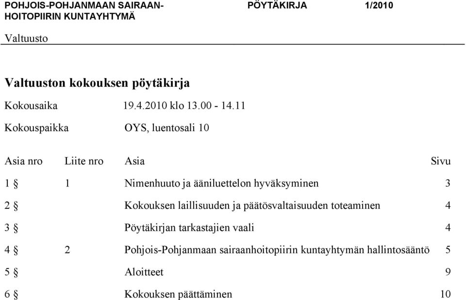 hyväksyminen 3 2 Kokouksen laillisuuden ja päätösvaltaisuuden toteaminen 4 3 Pöytäkirjan