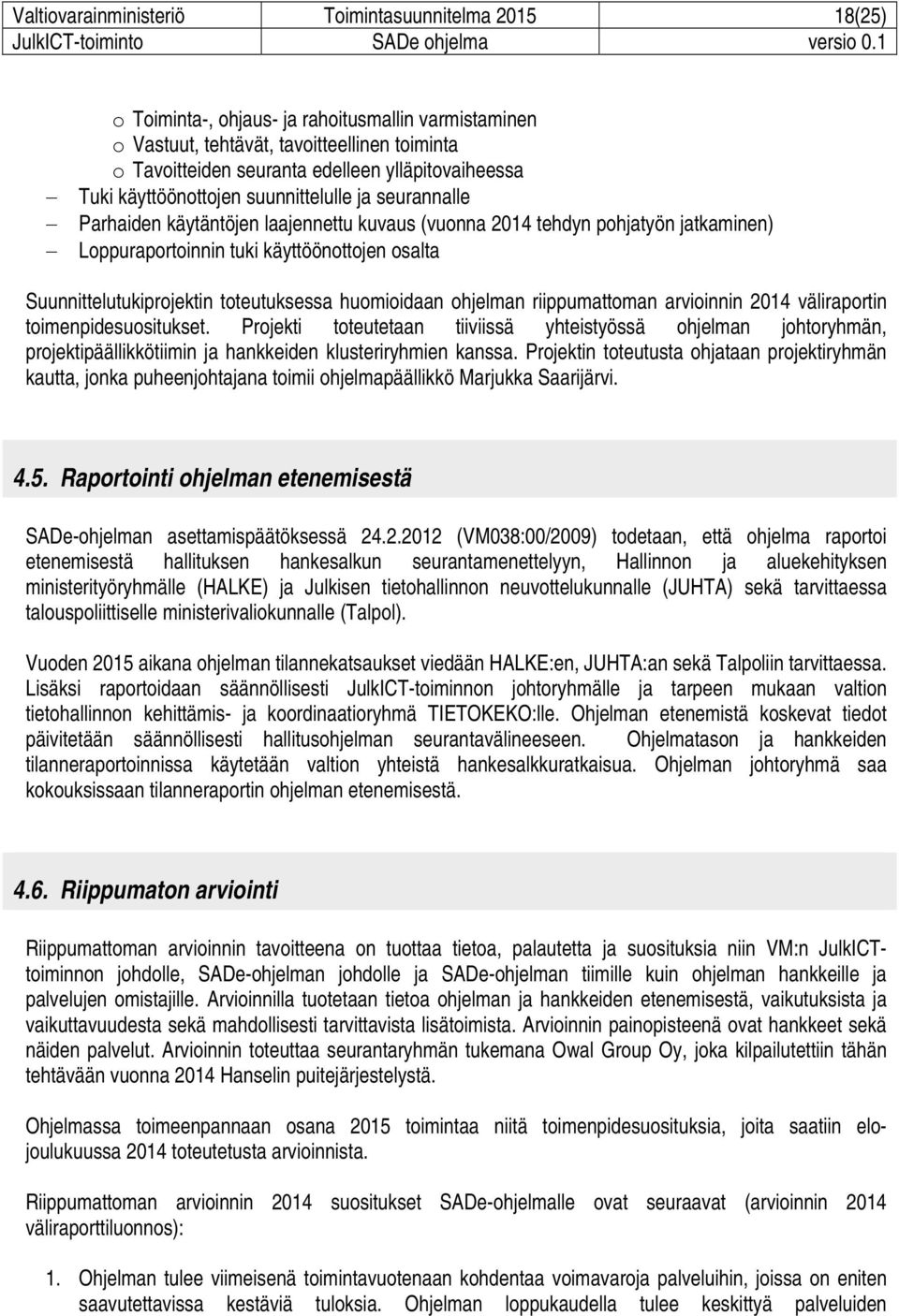 Suunnittelutukiprojektin toteutuksessa huomioidaan ohjelman riippumattoman arvioinnin 2014 väliraportin toimenpidesuositukset.