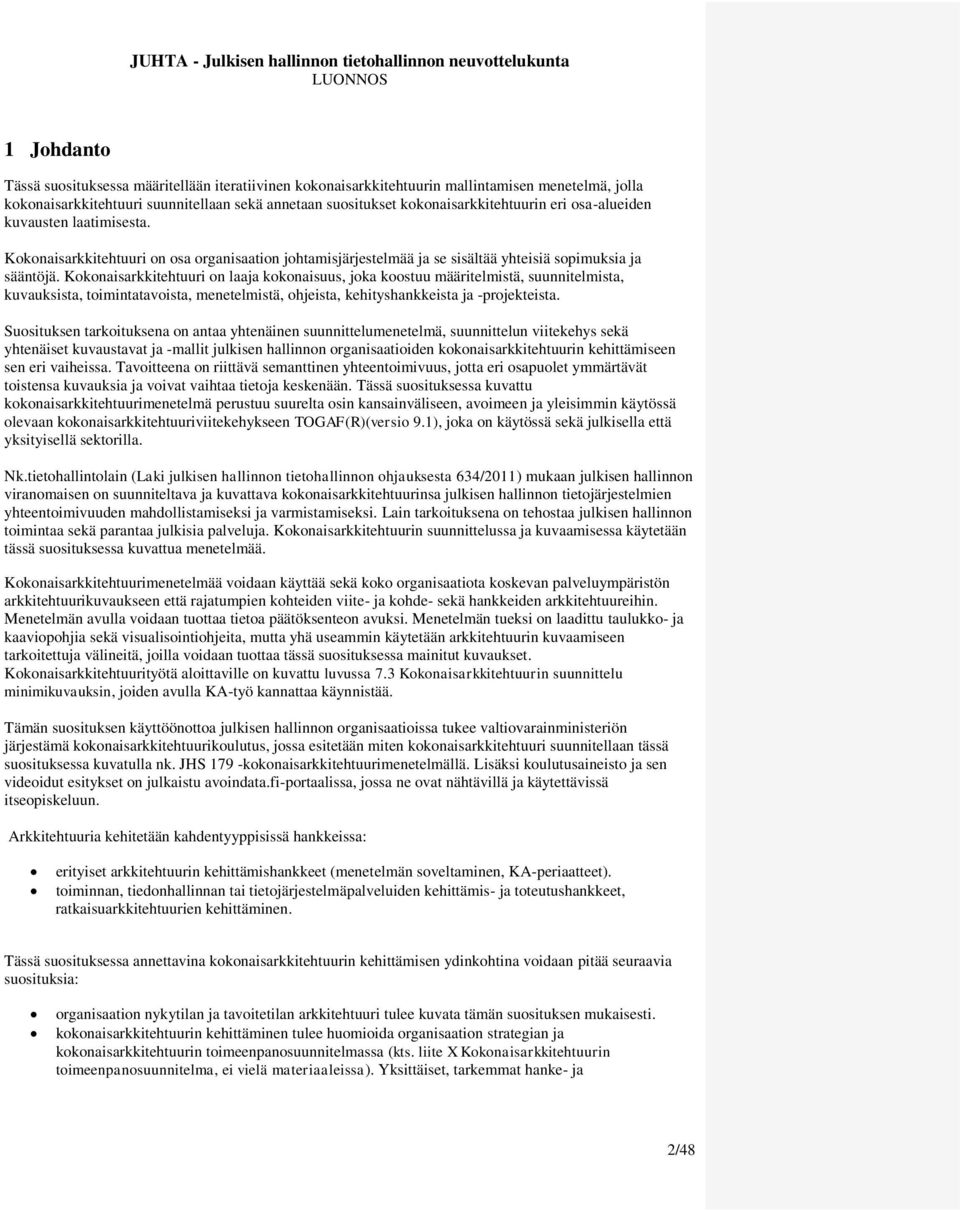 Kokonaisarkkitehtuuri on laaja kokonaisuus, joka koostuu määritelmistä, suunnitelmista, kuvauksista, toimintatavoista, menetelmistä, ohjeista, kehityshankkeista ja -projekteista.