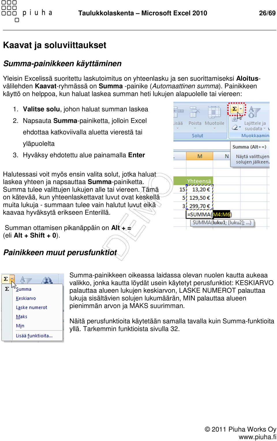 Napsauta Summa-painiketta, jolloin Excel ehdottaa katkoviivalla aluetta vierestä tai yläpuolelta 3.