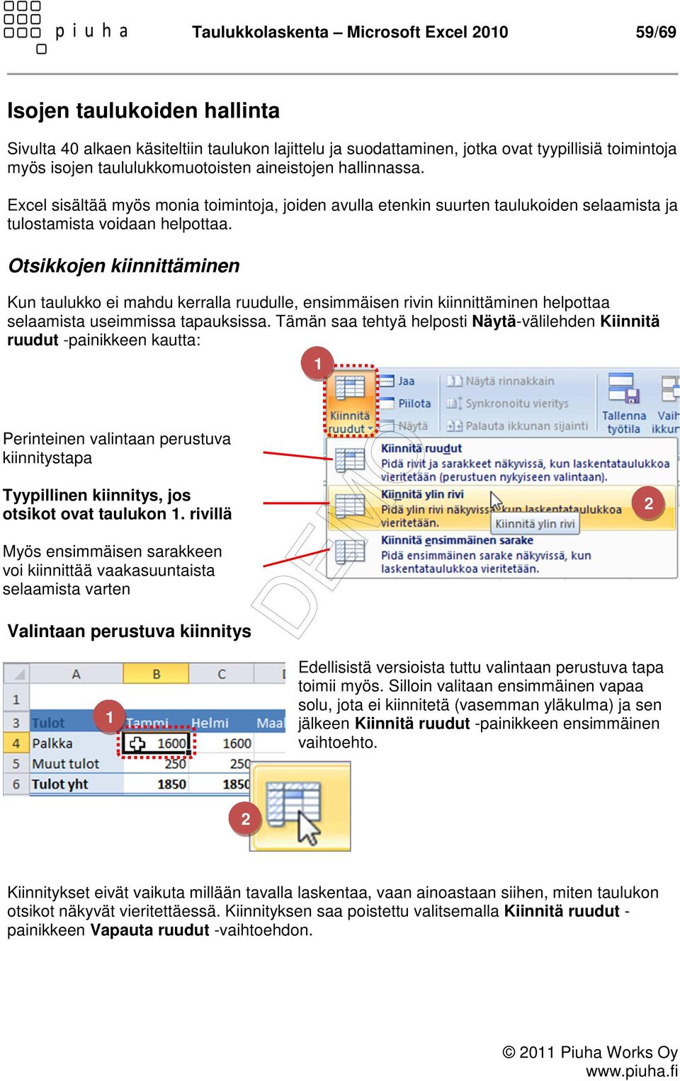 Otsikkojen kiinnittäminen Kun taulukko ei mahdu kerralla ruudulle, ensimmäisen rivin kiinnittäminen helpottaa selaamista useimmissa tapauksissa.